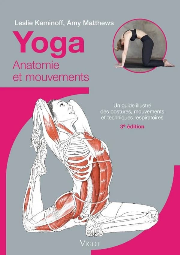 Yoga : anatomie et mouvements : un guide illustré des postures, mouvements et techniques respiratoires (3e éd.) Leslie Kaminoff, Amy Matthews ; illustrations de Sharon Ellis et Lydia Mann