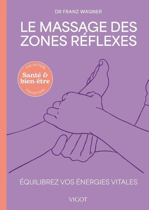 Le massage des zones réflexes : équilibrez vos énergies vitales (Nouvelle édition)