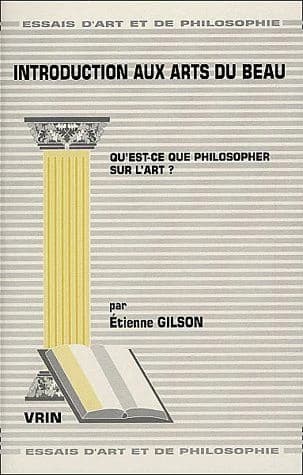 Introduction aux arts du beau (2e éd. augm.) par Etienne Gilson,...
