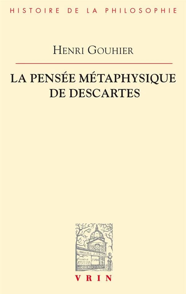 La Pensée métaphysique de Descartes (4e éd. augm.) par Henri Gouhier,...