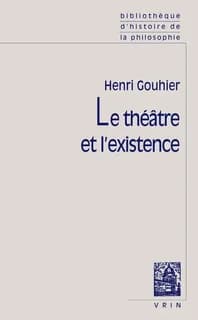 Le Théâtre et l'existence (Nouvelle éd)