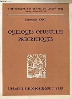 La monadologie physique (1756). : Nouvelle définition du mouvement et du repos (1758). De la fausse subtilité des quatre figures du syllogisme (1762). Du premier fondement de la différence des régions dans l'espace (1768).