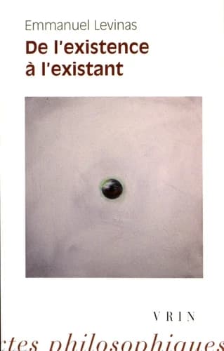 De l'existence à l'existant (2e éd. augm.) Emmanuel Lévinas