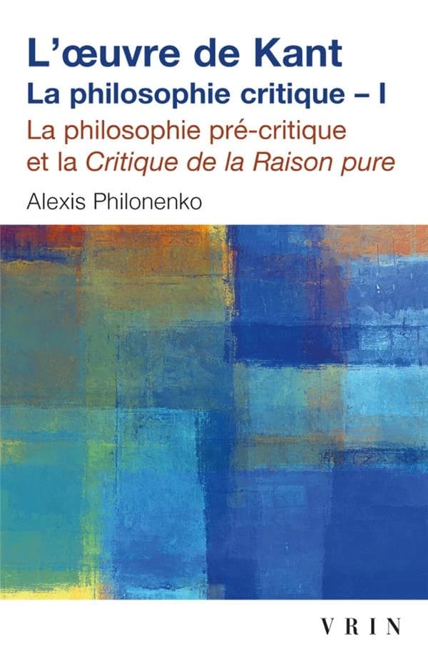 L'oeuvre de Kant : la philosophie critique. Tome 1, La philosophie pré-critique et la critique de la raison pure (5e éd.)