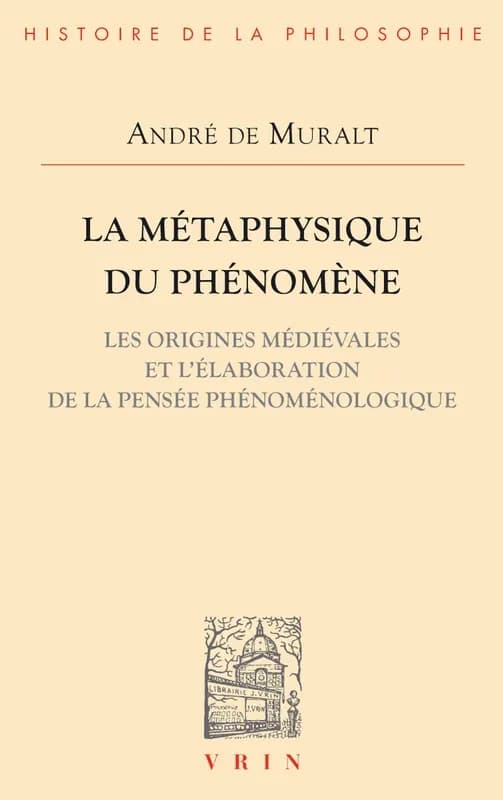 La Métaphysique du phénomène : les origines médiévales et l'élaboration de la pensée phénoménologique