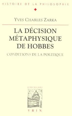 La Décision métaphysique de Hobbes : conditions de la politique