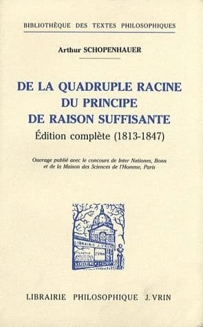 De la quadruple racine du principe de raison suffisante : éd. complète (1813-1847)