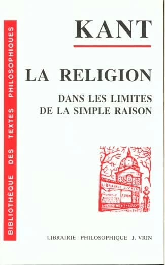 La religion dans les limites de la simple raison ([Nouv. éd.] rev., introd., annotée et indexée)