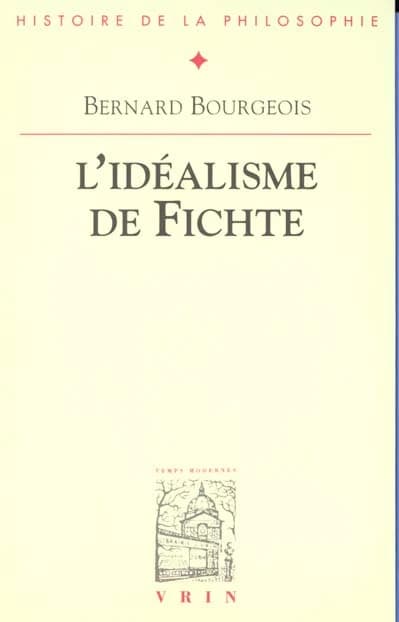 L'idéalisme de Fichte (2nde éd.) par Bernard Bourgeois,...