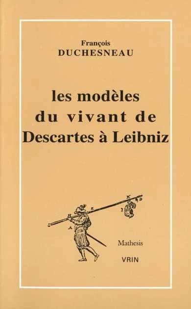 Les modèles du vivant de Descartes à Leibniz