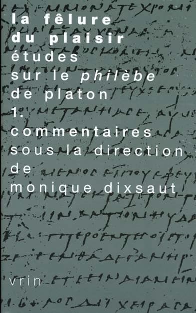 La fêlure du plaisir : études sur le "Philèbe" de Platon. 1, Commentaires