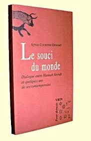 Le souci du monde : dialogue entre Hannah Arendt et quelques-uns de ses contemporains...