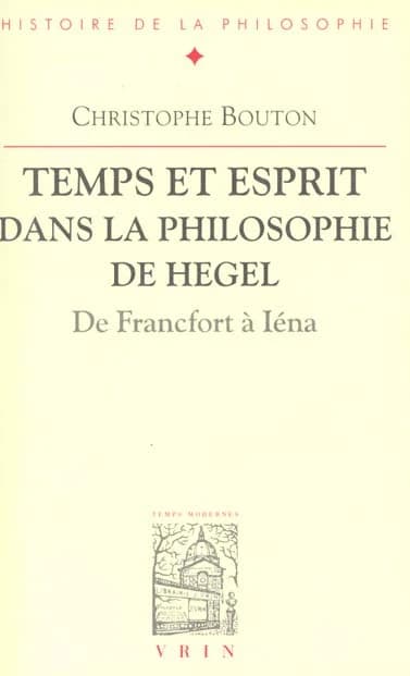Temps et esprit dans la philosophie de Hegel : de Francfort à Iéna