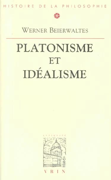 Platonisme et idéalisme (Éd. rev. et corr. pour la trad. française) Werner Beierwaltes ; trad. par Marie-Christine Challiol-Gillet, Jean-François Courtine et Pascal David ; avec une postf. inédite de l'auteur
