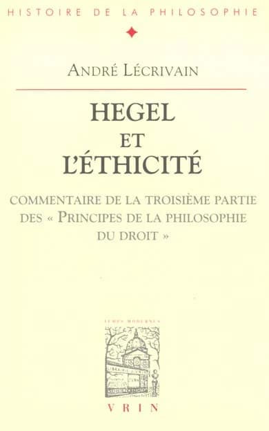 Hegel et l'éthicité : commentaires de la troisième partie des "Principes de la philosophie du droit"