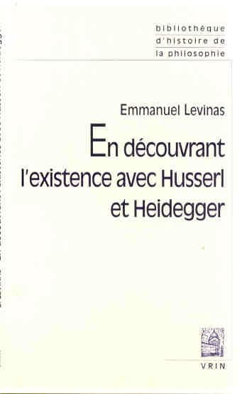 En découvrant l'existence avec Husserl et Heidegger ; éd. suivie d'Essais nouveaux (3e éd. corr.)