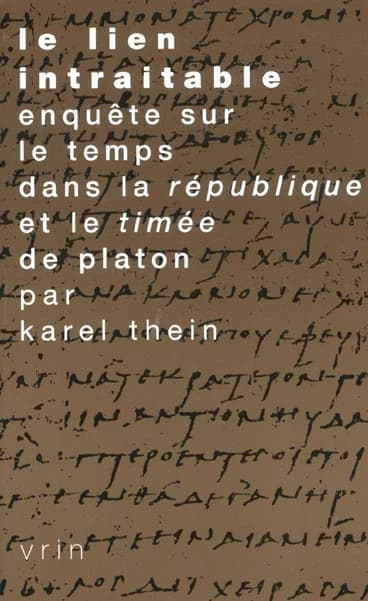 Le lien intraitable : enquête sur le temps dans la "République et le "Timée" de Platon