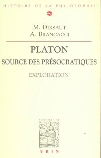 Platon, source des présocratiques : exploration : [communications d'un colloque franco-italien, Rome, 24 et 25 novembre 2000]