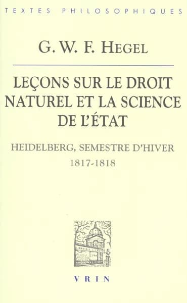 Leçons sur le droit naturel et la science de l'État, Heidelberg, semestre d'hiver 1817-1818 ; suivies de Remarques de l'introduction aux leçons de 1818-1819