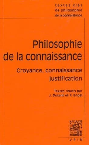 Philosophie de la connaissance : croyance, connaissance, justification