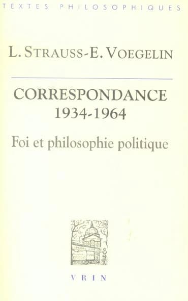 La correspondance Strauss-Voegelin, 1934-1964 : foi et philosophie politique