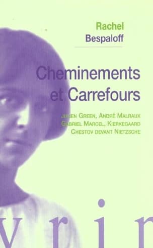 Cheminements et carrefours : [Julien Green, André Malraux, Gabriel Marcel, Kierkegaard, Chestov devant Nietzsche] (2e éd.) Rachel Bespaloff ; préf. de Monique Jutrin