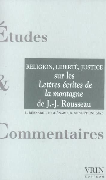 La religion, la liberté, la justice : un commentaire des "Lettres écrites de la montagne" de Jean-Jacques Rousseau