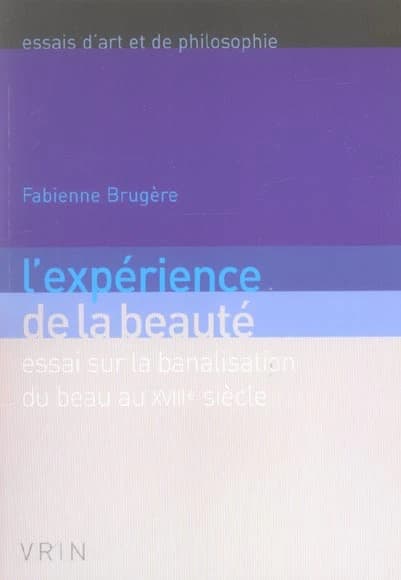 L'expérience de la beauté : essai sur la banalisation du beau au XVIIIe siècle