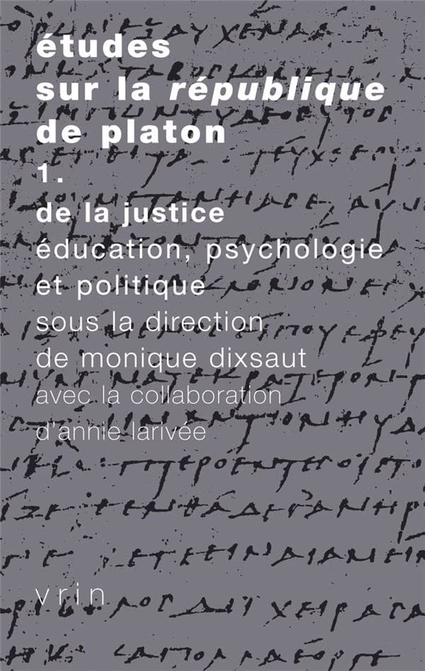 Études sur "La République" de Platon. 1, De la justice : éducation, psychologie et politique