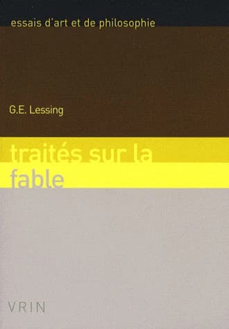 Traités sur la fable ; précédés de la Soixante-dixième lettre ; suivis des Fables (Éd. bilingue) Gotthold Ephraïm Lessing ; avant-propos de Nicolas Rialland ; postface de Jean-François Groulier