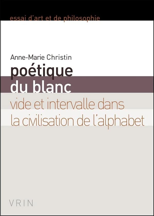 Poétique du blanc : vide et intervalle dans la civilisation de l'alphabet (Nouvelle éd. revue et augmentée) Anne-Marie Christin
