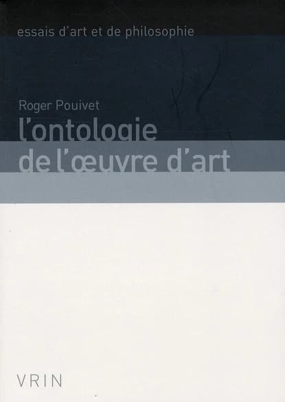 L'ontologie de l'oeuvre d'art (2e éd. revue et corrigée) Roger Pouivet