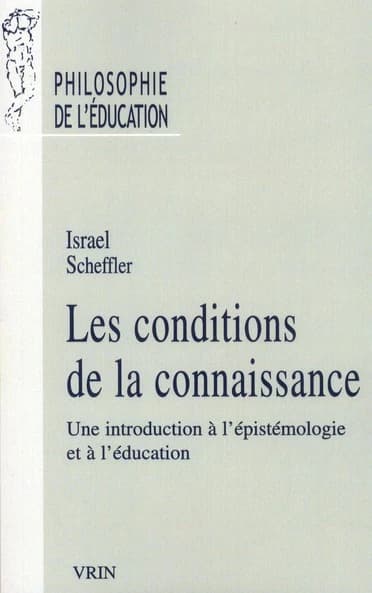 Les conditions de la connaissance : une introduction à l'épistémologie et à l'éducation