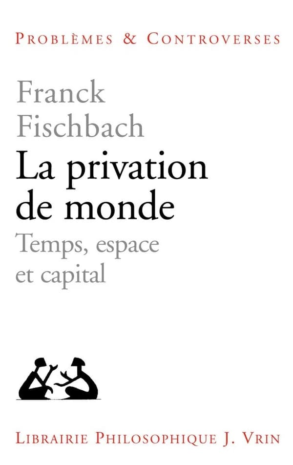 La privation de monde : temps, espace et capital