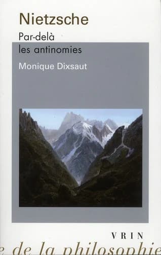 Nietzsche : par-delà les antinomies (2e éd. revue et augmentée) Monique Dixsaut