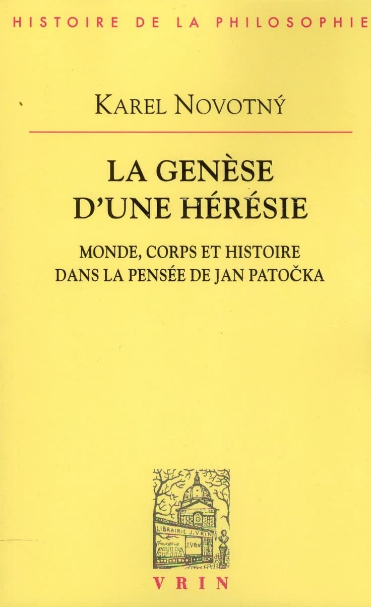 La genèse d'une hérésie : monde, corps et histoire dans la pensée de Jan Patočka