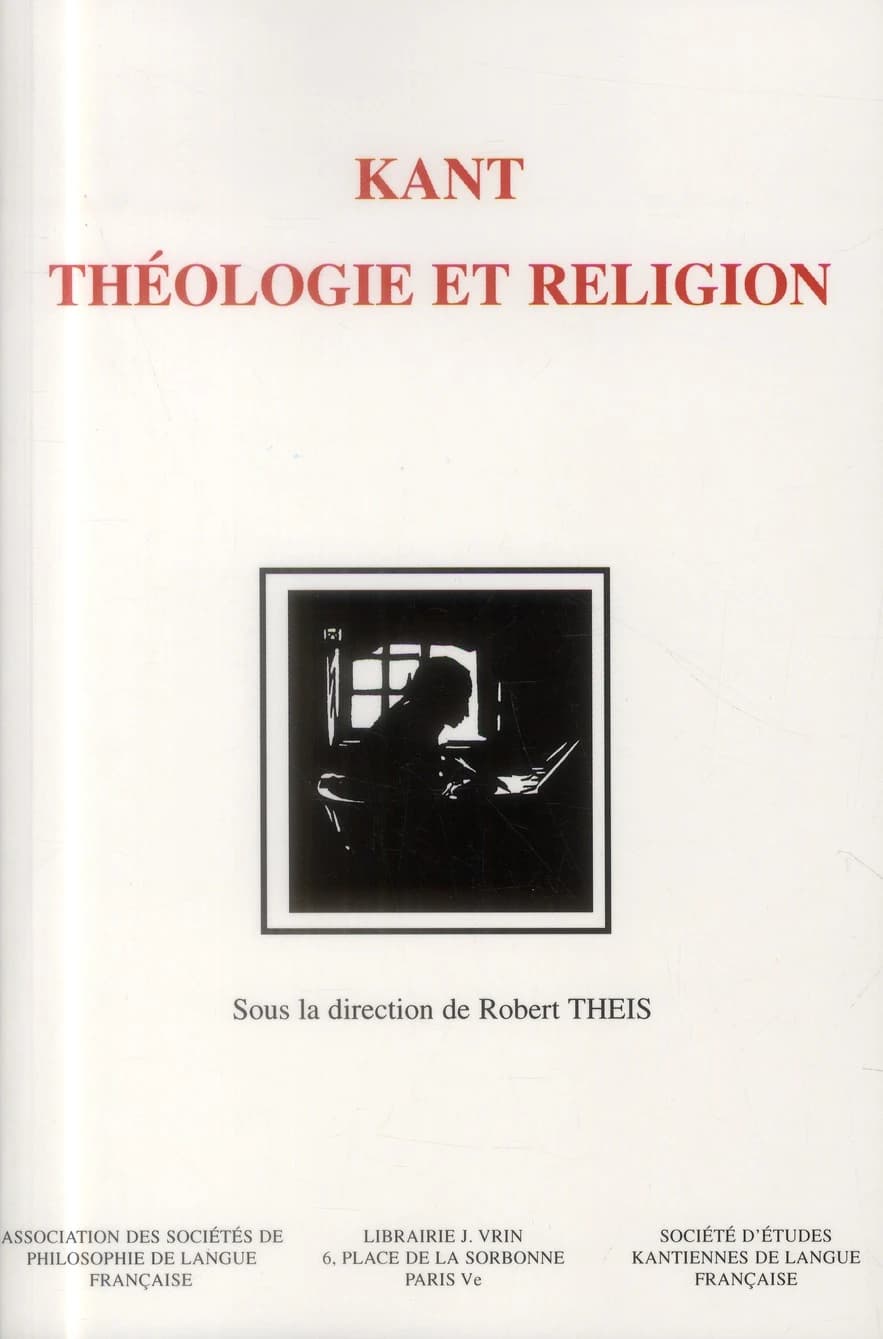 Kant, théologie et religion : [actes du 10e Congrès de la Société d'études kantiennes, Université du Luxembourg, octobre 2011]