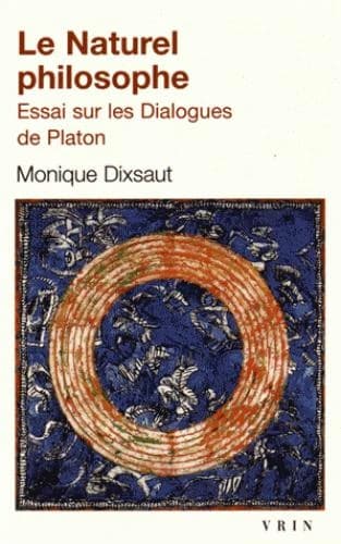 Le naturel philosophe : essai sur les dialogues de Platon (Nouvelle éd. entièrement revue et corrigée) Monique Dixsaut