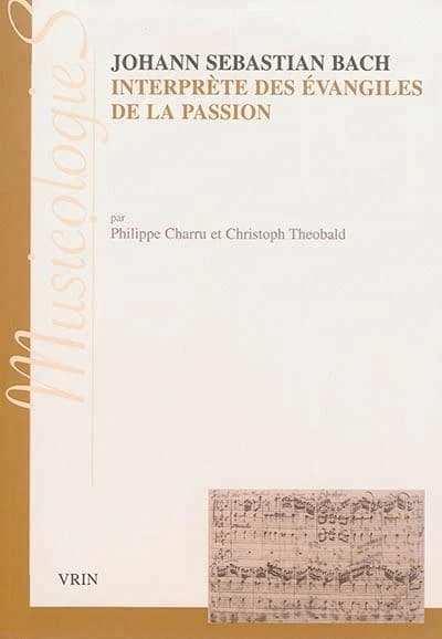 Johann Sebastien Bach interprète des Évangiles de la Passion : approche stylistique des "Passions" selon saint Jean et selon saint Matthieu