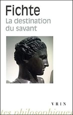 Conférences sur la destination du savant : 1794 (2e éd. corrigée) J. G. Fichte ; introduction historique, traduction et commentaire par Jean-Louis Vieillard-Baron,...