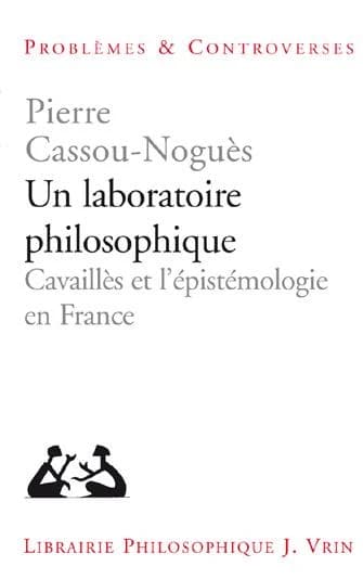 Un laboratoire philosophique : Cavaillès et l'epistémologie en France