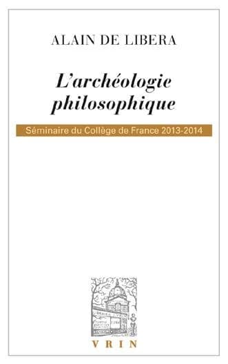 L'archéologie philosophique : séminaire du Collège de France 2013-2014