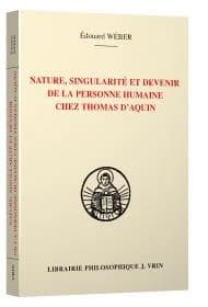 La personne humaine, sa nature, sa singularité et son devenir selon Thomas d'Aquin : l'anthropologie et l'épistémologie thomasiennes : sources bibliques, patristiques, philosophiques et théologiques