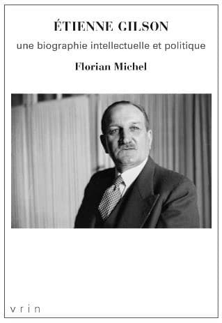 Étienne Gilson : une biographie intellectuelle et politique