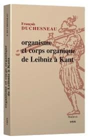Organisme et corps organique de Leibniz à Kant