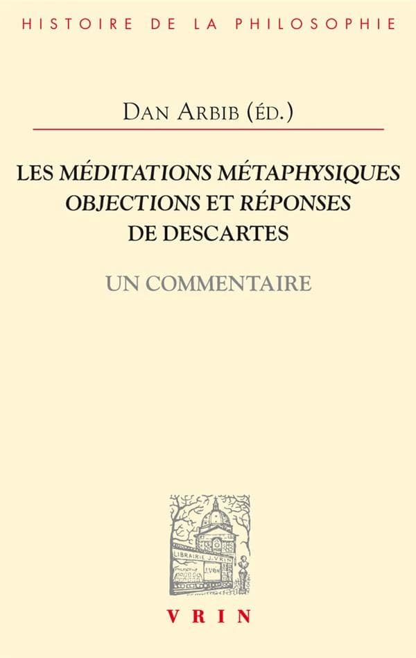 Les "Méditations métaphysiques, objections et réponses" de Descartes : un commentaire