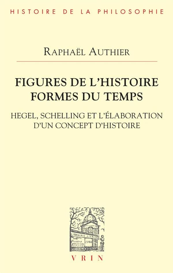 Figures de l'histoire, formes du temps : Hegel, Schelling et l'élaboration d'un concept d'histoire