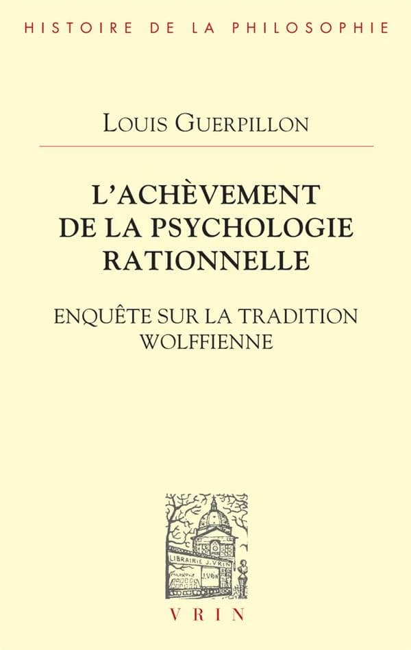 L'achèvement de la psychologie rationnelle : enquête sur la tradition wolffienne