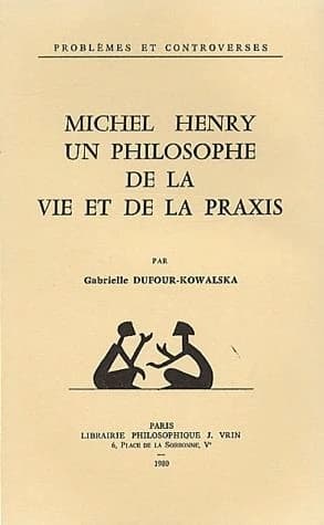 Michel Henry, un Philosophe de la Vie et de la Praxis
