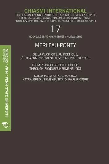 CHIASMI INTERNATIONAL n.17 : Merleau-Ponty ; de la plasticité au poétique, à travers l'herméneutique de Paul Ricoeur